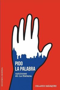 Cover image for Pido La Palabra: Opiniones En La Habana