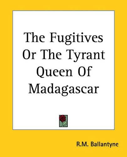 Cover image for The Fugitives Or The Tyrant Queen Of Madagascar