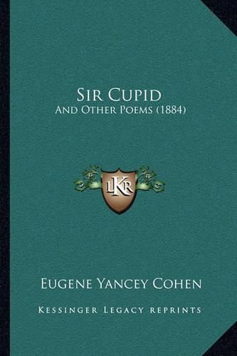 Sir Cupid: And Other Poems (1884)