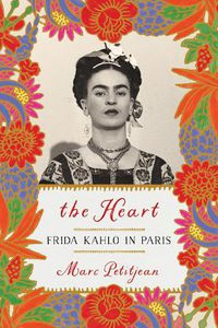 Cover image for Heart, The: Frida Kahlo In Paris