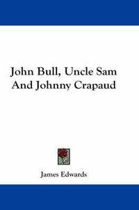 Cover image for John Bull, Uncle Sam and Johnny Crapaud