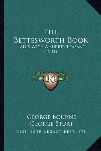 The Bettesworth Book: Talks with a Surrey Peasant (1901)