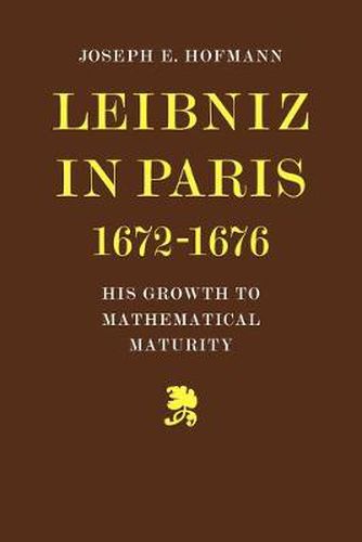 Cover image for Leibniz in Paris 1672-1676: His Growth to Mathematical Maturity