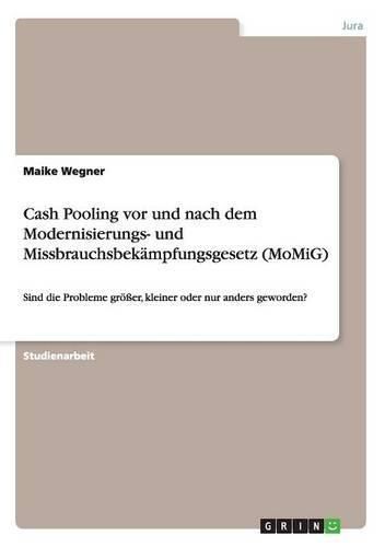 Cover image for Cash Pooling vor und nach dem Modernisierungs- und Missbrauchsbekampfungsgesetz (MoMiG): Sind die Probleme groesser, kleiner oder nur anders geworden?