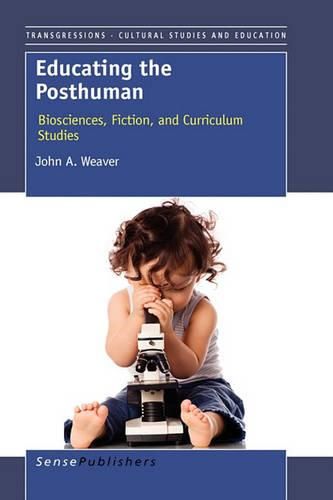 Cover image for Educating the Posthuman: Biosciences, Fiction, and Curriculum Studies