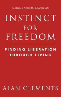 Cover image for Instinct for Freedom: Finding Liberation Through Living