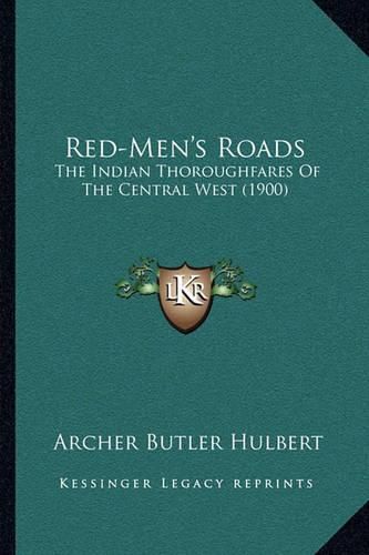 Cover image for Red-Men's Roads: The Indian Thoroughfares of the Central West (1900)