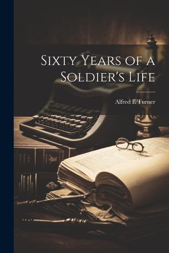 Cover image for Sixty Years of a Soldier's Life