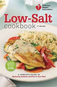Cover image for American Heart Association Low-Salt Cookbook, 4th Edition: A Complete Guide to Reducing Sodium and Fat in Your Diet