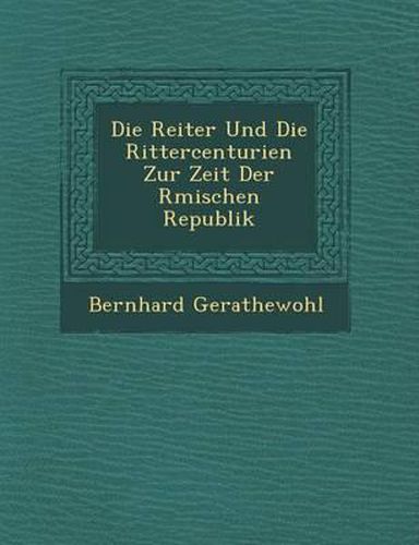 Die Reiter Und Die Rittercenturien Zur Zeit Der R Mischen Republik