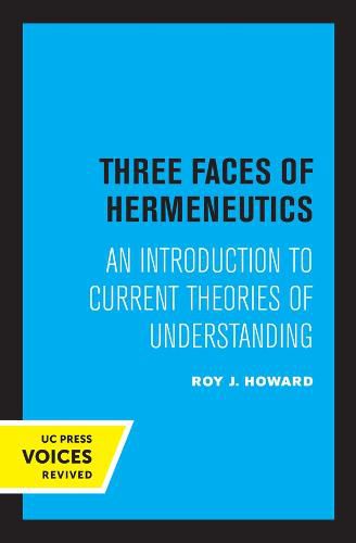 Three Faces of Hermeneutics: An Introduction to Current Theories of Understanding