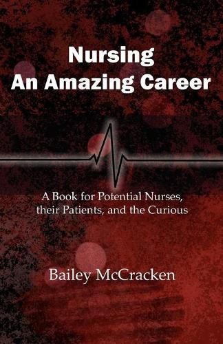 Cover image for Nursing, an Amazing Career: A book for potential nurses, their patients, and the curious