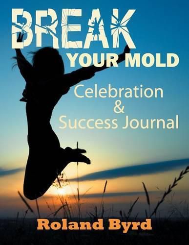 Cover image for Break Your Mold: Celebration & Success Journal