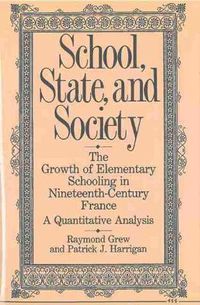 Cover image for School, State, and Society: The Growth of Elementary Schooling in Nineteenth-century France - A Quantitative Analysis