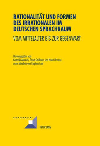 Cover image for Rationalitaet Und Formen Des Irrationalen Im Deutschen Sprachraum: Vom Mittelalter Bis Zur Gegenwart