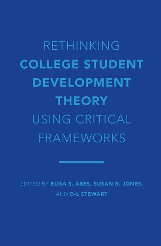 Rethinking College Student Development Theory Using Critical Frameworks