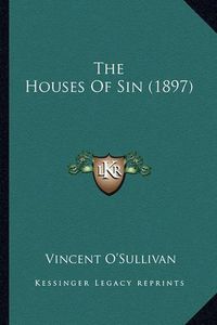 Cover image for The Houses of Sin (1897) the Houses of Sin (1897)