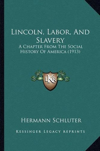 Cover image for Lincoln, Labor, and Slavery: A Chapter from the Social History of America (1913)