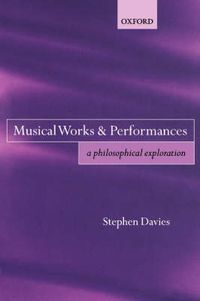 Cover image for Musical Works and Performances: A Philosophical Exploration