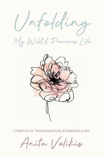 Cover image for Unfolding My Wild & Precious Life: A Memoir of Transformation, Surrender & Joy