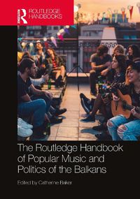 Cover image for The Routledge Handbook of Popular Music and Politics of the Balkans