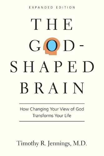 Cover image for The God-Shaped Brain - How Changing Your View of God Transforms Your Life