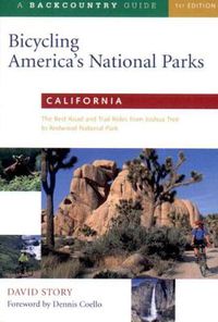 Cover image for Bicycling America's National Parks: California - The Best Road and Trail Rides from Joshua Tree to Redwood National Park