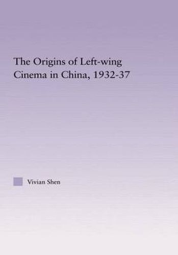 Cover image for The Origins of Leftwing Cinema in China, 1932-37