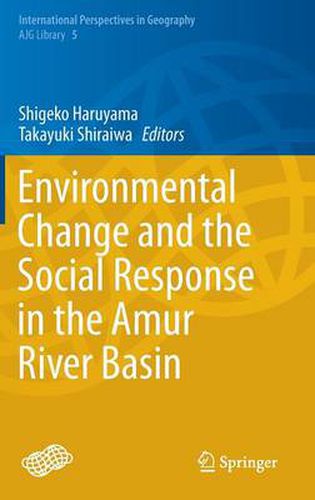 Environmental Change and the Social Response in the Amur River Basin