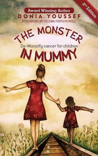 Cover image for The Monster in Mummy (2nd Edition): De-Monstify Cancer For Children