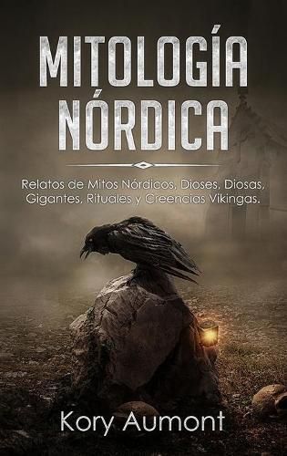Cover image for Mitologia Nordica: Relatos de Mitos Nordicos, Dioses, Diosas, Gigantes, Rituales y Creencias Vikingas. (Spanish Edition)