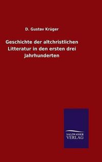 Cover image for Geschichte der altchristlichen Litteratur in den ersten drei Jahrhunderten