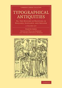 Cover image for Typographical Antiquities 4 Volume Set: Or, The History of Printing in England, Scotland, and Ireland