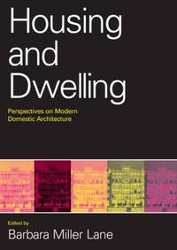 Cover image for Housing and Dwelling: Perspectives on Modern Domestic Architecture