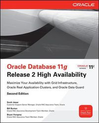 Cover image for Oracle Database 11g Release 2 High Availability: Maximize Your Availability with Grid Infrastructure, RAC and Data Guard