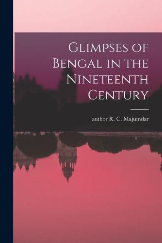 Cover image for Glimpses of Bengal in the Nineteenth Century