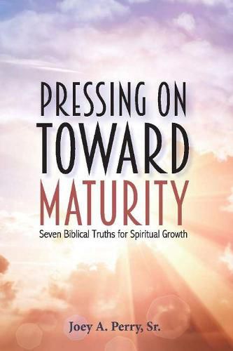 Cover image for Pressing on Toward Maturity: Seven Biblical Truths for Spiritual Growth