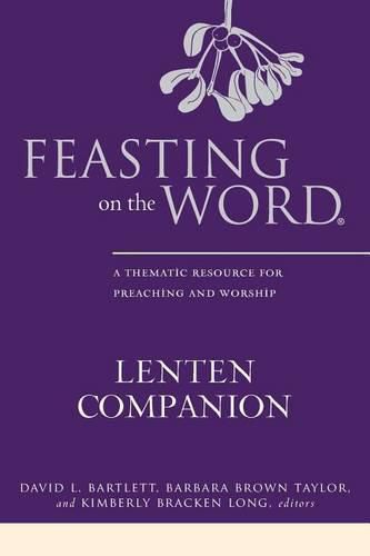 Cover image for Feasting on the Word Lenten Companion: A Thematic Resource for Preaching and Worship