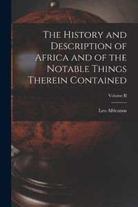 Cover image for The History and Description of Africa and of the Notable Things Therein Contained; Volume II