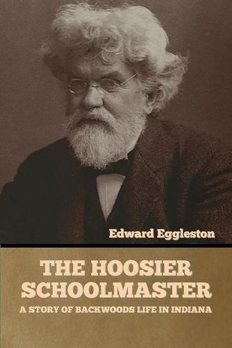 Cover image for The Hoosier Schoolmaster: A Story of Backwoods Life in Indiana