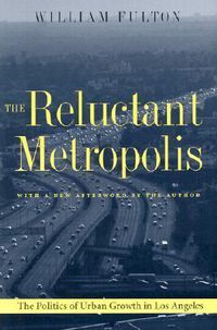 Cover image for The Reluctant Metropolis: The Politics of Urban Growth in Los Angeles