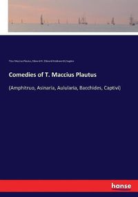 Cover image for Comedies of T. Maccius Plautus: (Amphitruo, Asinaria, Aulularia, Bacchides, Captivi)