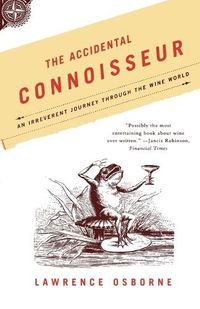 Cover image for The Accidental Connoisseur: An Irreverent Journey Through the Wine World