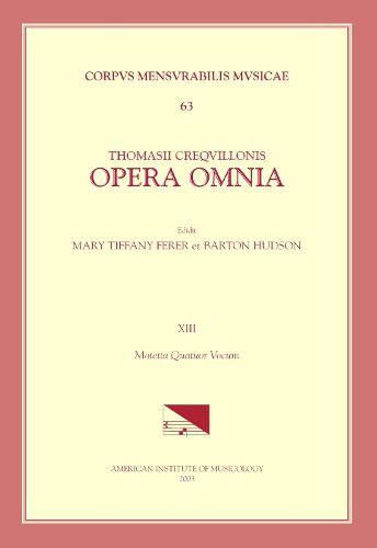 Cover image for CMM 63 Thomas Crecquillon (Ca. 1510 Ca. 1557), Opera Omnia, Edited by Barton Hudson, Mary Tiffany Ferer, Laura Youens. Vol. XIII Motetta Quattor Vocum