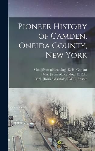 Cover image for Pioneer History of Camden, Oneida County, New York