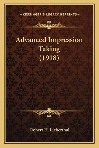 Cover image for Advanced Impression Taking (1918)