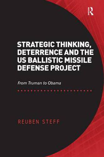 Cover image for Strategic Thinking, Deterrence and the US Ballistic Missile Defense Project: From Truman to Obama