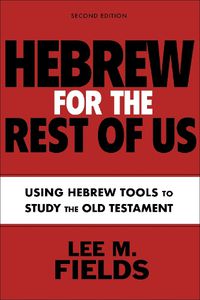 Cover image for Hebrew for the Rest of Us, Second Edition: Mastering Hebrew Tools to Study the Old Testament