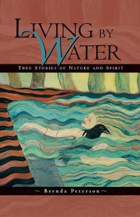 Cover image for Living by Water: True Stories of Nature and Spirit