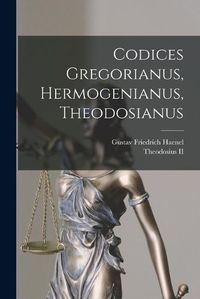 Cover image for Codices Gregorianus, Hermogenianus, Theodosianus